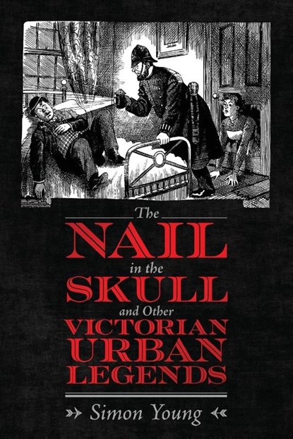 The Nail in the Skull and Other Victorian Urban Legends, Simon Young - Paperback - 9781496839466