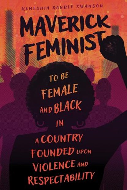 Maverick Feminist, Kemeshia Randle Swanson - Paperback - 9781496850652