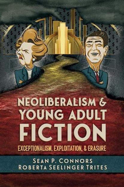 Neoliberalism and Young Adult Fiction, Sean P. Connors ; Roberta Seelinger Trites - Gebonden - 9781496855794