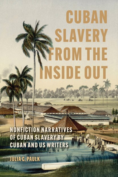 Cuban Slavery from the Inside Out, Julia C. Paulk - Paperback - 9781496861504