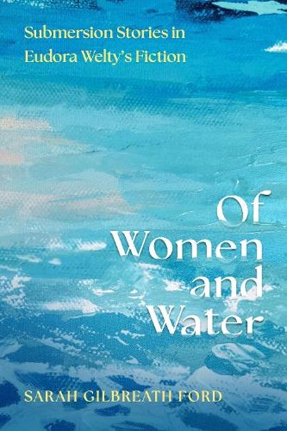 Of Women and Water, Sarah Gilbreath Ford - Paperback - 9781496863041
