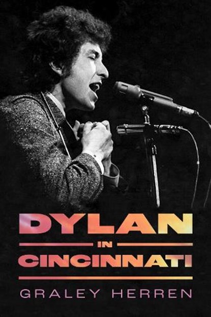 Dylan in Cincinnati, Graley Herren - Gebonden - 9781496863959
