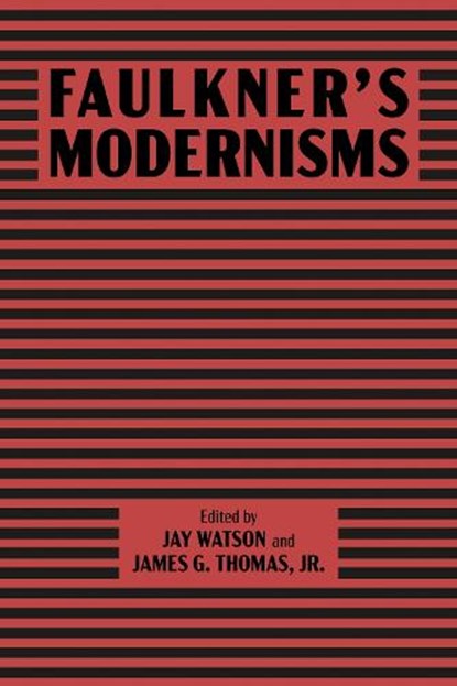 Faulkner’s Modernisms, Jay Watson ; James G. Thomas - Paperback - 9781496864574