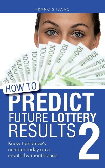 How to Predict Future Lottery Results Book 2, Francis Isaac - Paperback - 9781496980625