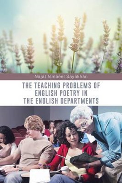 The Teaching Problems of English Poetry in the English Departments, SAYAKHAN,  Najat Ismaeel - Paperback - 9781496983992
