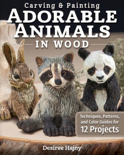 Carving & Painting Adorable Animals in Wood, Desiree Hajny - Paperback - 9781497100831