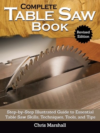 Complete Table Saw Book, Revised Edition, Tom Carpenter - Gebonden - 9781497102026