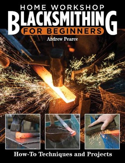 Home Workshop Blacksmithing for Beginners, Andrew Pearce - Paperback - 9781497103115
