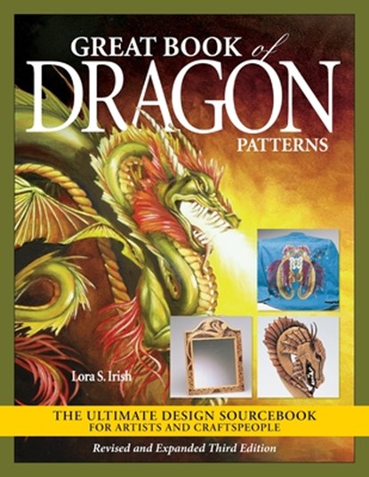 Great Book of Dragon Patterns, Revised and Expanded Third Edition, Lora S. Irish - Paperback - 9781497103153