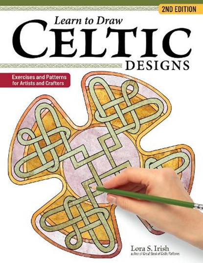Learn to Draw Celtic Designs, 2nd Edition, Lora S. Irish - Paperback - 9781497106116