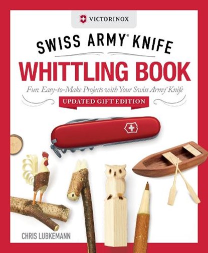 Victorinox Swiss Army Knife Whittling Book, Updated Gift Edition, Chris Lubkemann - Gebonden - 9781497106284