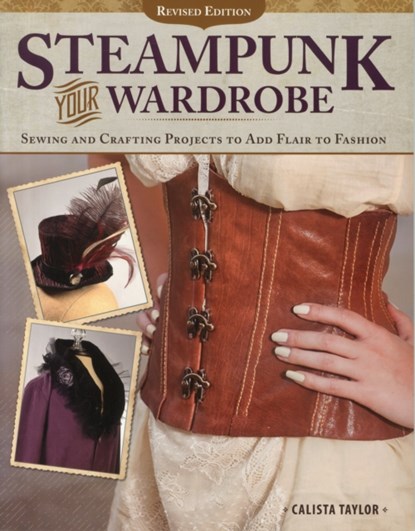 Steampunk Your Wardrobe, Revised Edition, Calista Taylor - Paperback - 9781497200128