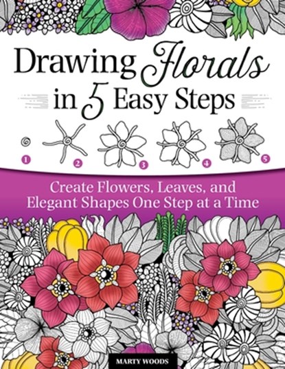Drawing Florals in 5 Easy Steps, Marty Woods - Paperback - 9781497205666
