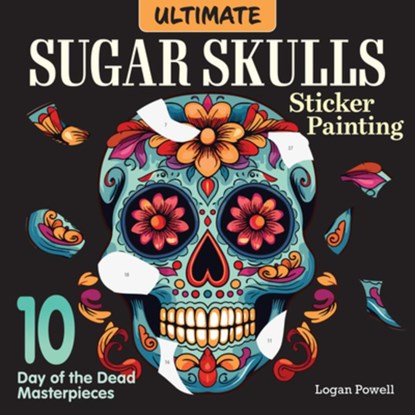 Ultimate Sugar Skulls Sticker Painting, Logan Powell - Paperback - 9781497207295