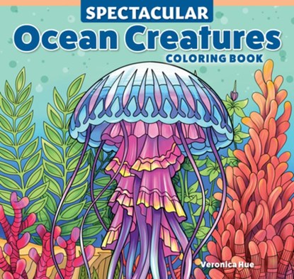 Spectacular Ocean Creatures Coloring Book, Veronica Hue - Paperback - 9781497207707