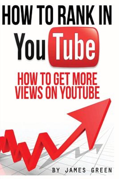 How to Rank in YouTube: How to get more Views on Youtube, James Green - Paperback - 9781497314962