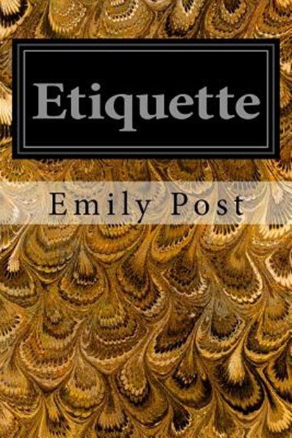 Etiquette: In Society, In Business, In Politics, and at Home, POST,  Emily - Paperback - 9781497339972