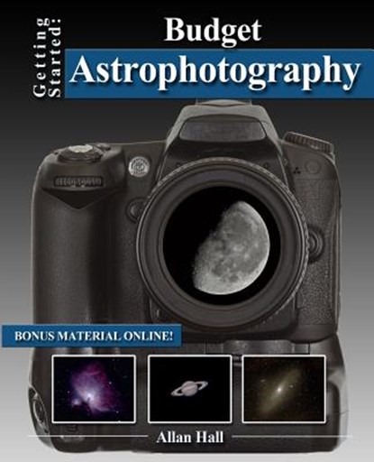 Getting Started: Budget Astrophotography, Allan Hall - Paperback - 9781497360822
