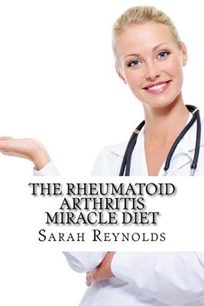 The Rheumatoid Arthritis Miracle Diet, Sarah Reynolds Ma - Paperback - 9781497399631
