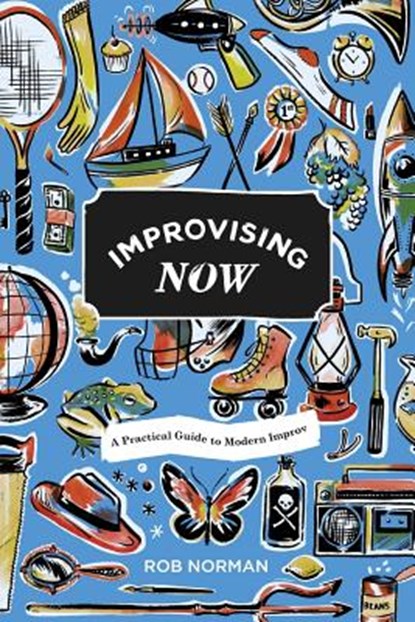 Improvising Now, Rob Norman - Paperback - 9781497408401