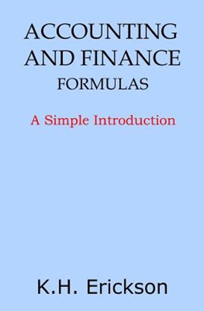 Accounting and Finance Formulas, K H Erickson - Paperback - 9781497449176