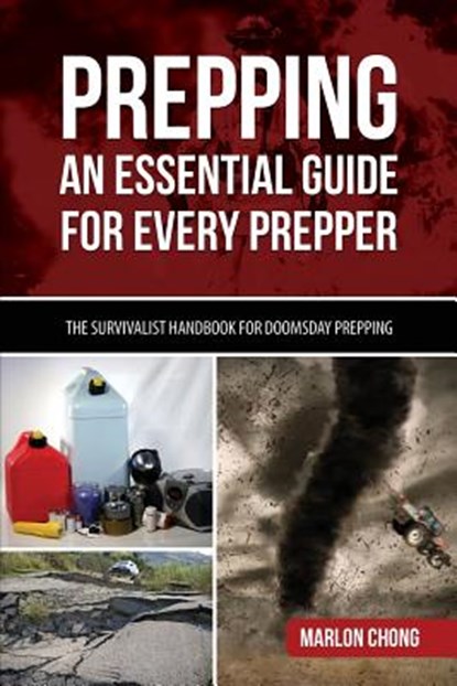 Prepping: An Essential Guide for Every Prepper: The Survivalist Handbook for Doomsday Prepping, Marlon Chong - Paperback - 9781497477254