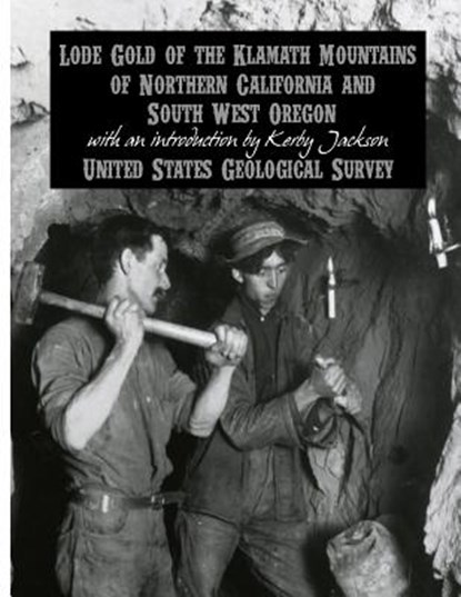 Lode Gold of the Klamath Mountains of Northern California and South West Oregon, Kerby Jackson - Paperback - 9781497495500