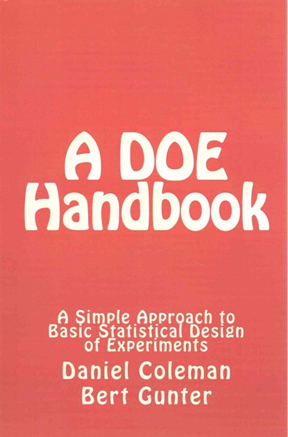 A DOE Handbook: : A Simple Approach to Basic Statistical Design of Experiments, Daniel Coleman - Paperback - 9781497511903