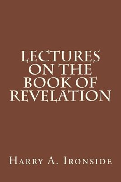 Lectures on the Book of Revelation, Harry A. Ironside - Paperback - 9781497541931