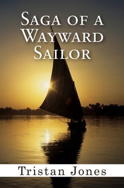 Saga of a Wayward Sailor, Tristan Jones - Ebook - 9781497603547