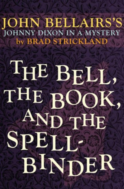 The Bell, the Book, and the Spellbinder, John Bellairs ; Brad Strickland - Paperback - 9781497608054