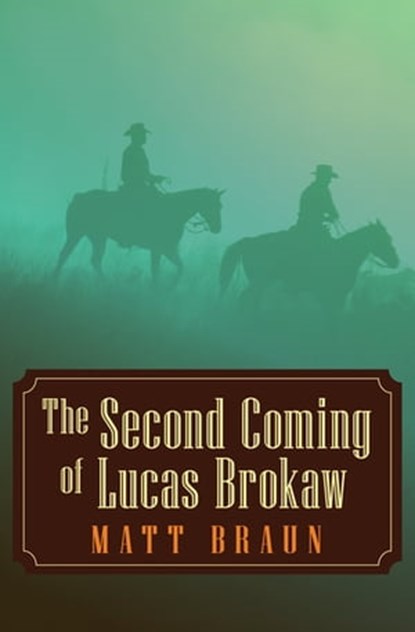 The Second Coming of Lucas Brokaw, Matt Braun - Ebook - 9781497617421