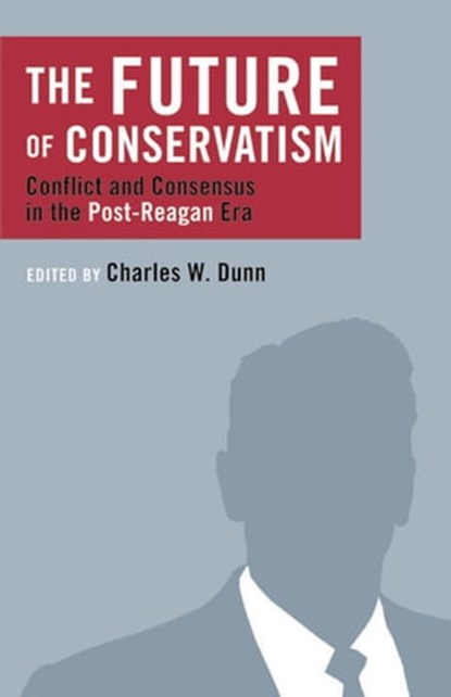 The Future of Conservatism, Charles Dunn - Ebook - 9781497620742