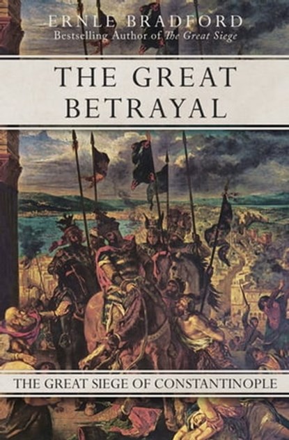 The Great Betrayal, Ernle Bradford - Ebook - 9781497625686