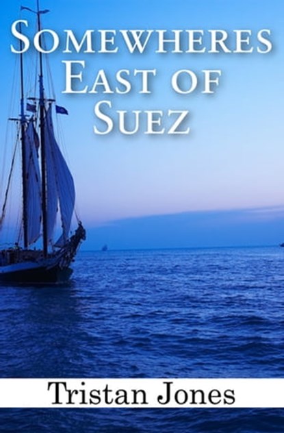 Somewheres East of Suez, Tristan Jones - Ebook - 9781497630765