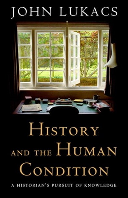 History and the Human Condition, John Lukacs - Ebook - 9781497636323