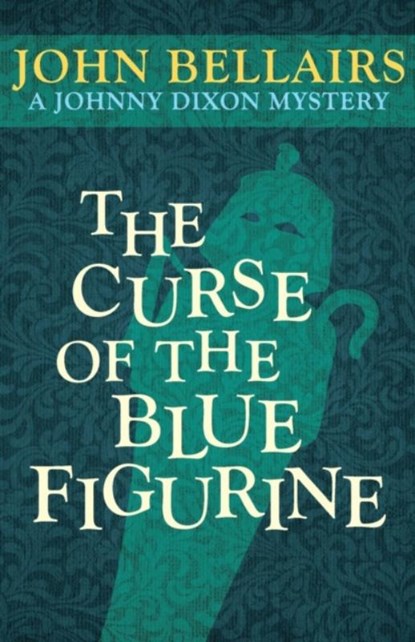 The Curse of the Blue Figurine, John Bellairs - Paperback - 9781497637733
