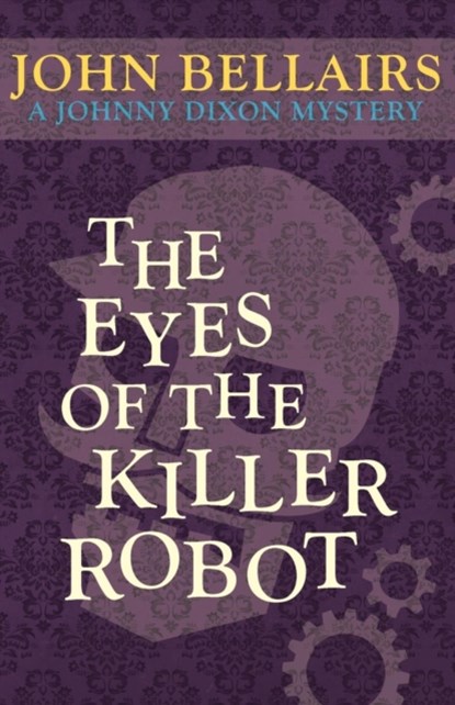 The Eyes of the Killer Robot, John Bellairs - Paperback - 9781497637740