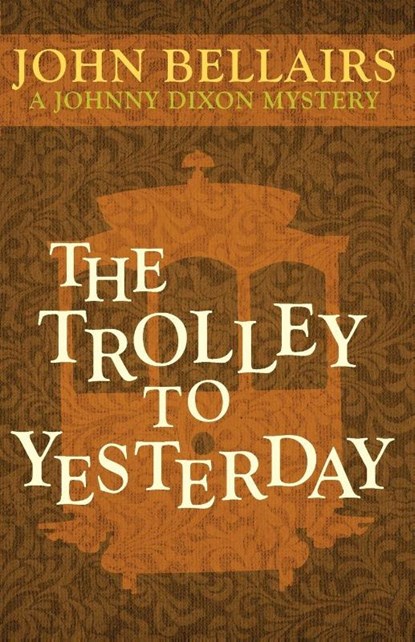 The Trolley to Yesterday, John Bellairs - Paperback - 9781497637795