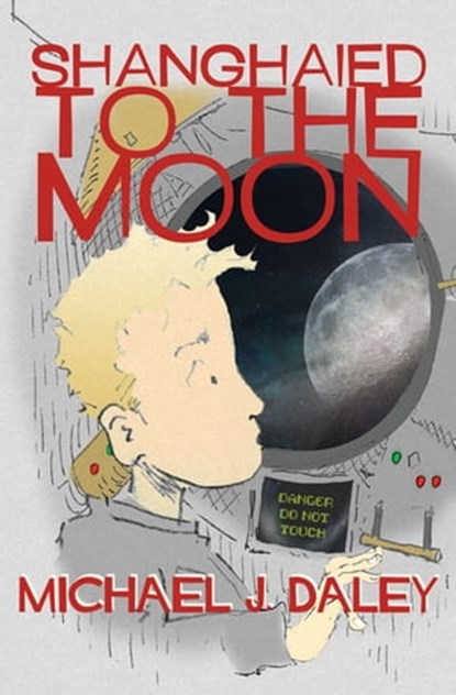 Shanghaied to the Moon, Michael J. Daley - Ebook - 9781497638754