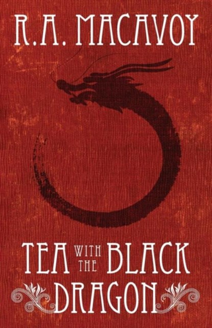 Tea with the Black Dragon, R. A. MacAvoy - Paperback - 9781497642294