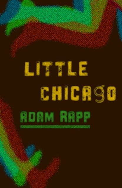 Little Chicago, Adam Rapp - Ebook - 9781497643956