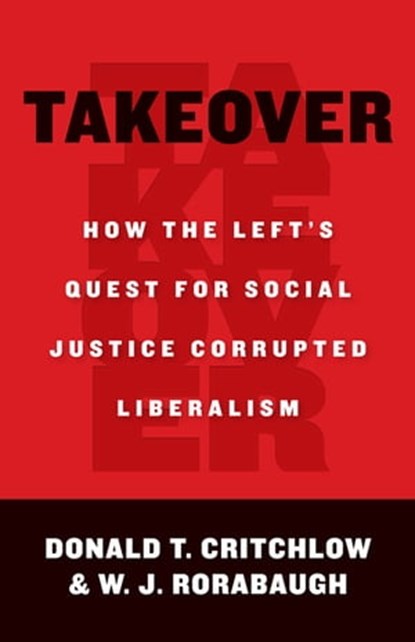 Takeover, Donald Critchlow ; W.J. Rorabaugh - Ebook - 9781497644311