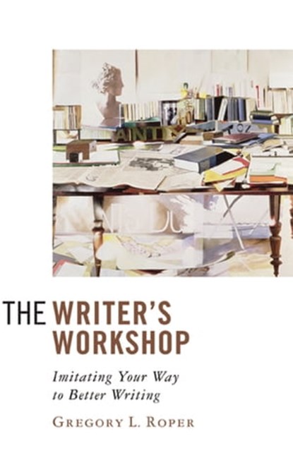 The Writer's Workshop, Gregory L. Roper - Ebook - 9781497644359