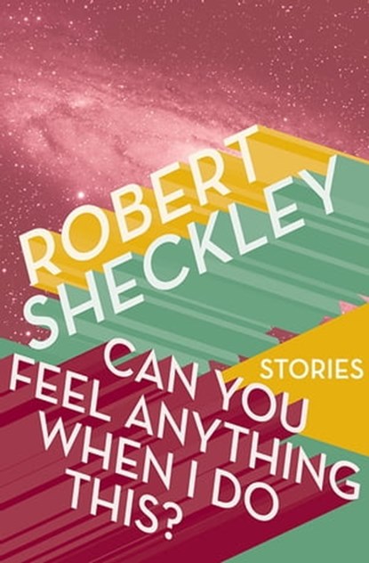 Can You Feel Anything When I Do This?, Robert Sheckley - Ebook - 9781497650008