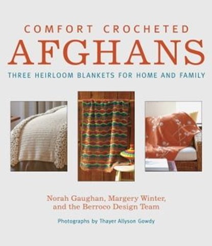 Comfort Crocheted Afghans, Norah Gaughan ; Margery Winter ; Berroco Design Team ; Thayer Allyson Gowdy - Ebook - 9781497650800