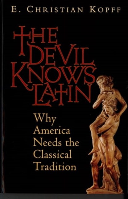 The Devil Knows Latin, E. Christian Kopff - Ebook - 9781497651616