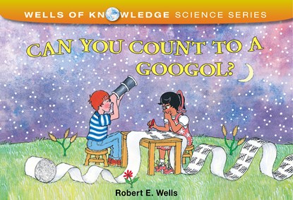 Can You Count to a Googol?, Robert E Wells - Ebook - 9781497659360