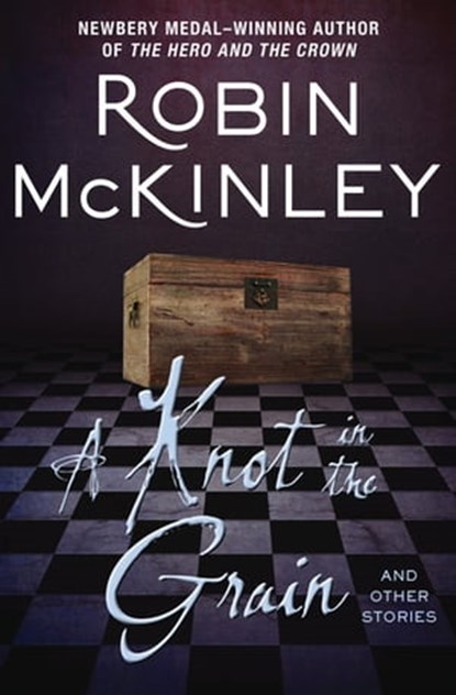 A Knot in the Grain, Robin McKinley - Ebook - 9781497673724
