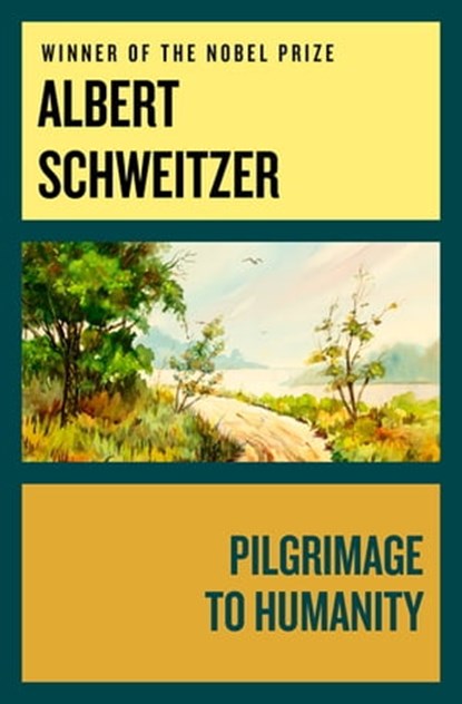 Pilgrimage to Humanity, Albert Schweitzer - Ebook - 9781497675735